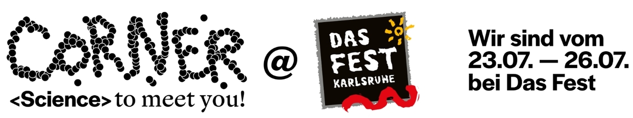 Banner: „CORNER <Science> to meet you!“ beim „Das Fest Karlsruhe“ vom 23.07. bis 26.07.